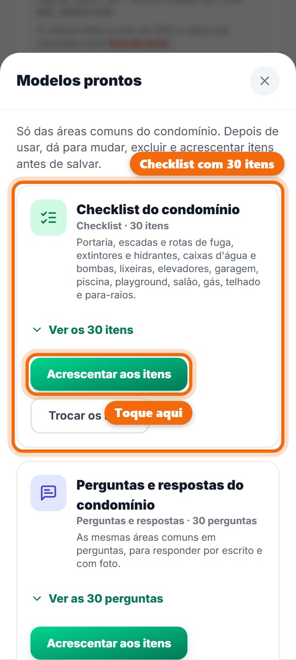 Passo 6: Para não montar do zero, toque em Modelos prontos: o checklist ou as perguntas do condomínio, com 30 itens das áreas comuns (portaria, escadas, extintores, caixas d'água, lixeiras, elevadores, garagem, piscina…). Depois dá para mudar, tirar e acrescentar antes de salvar.