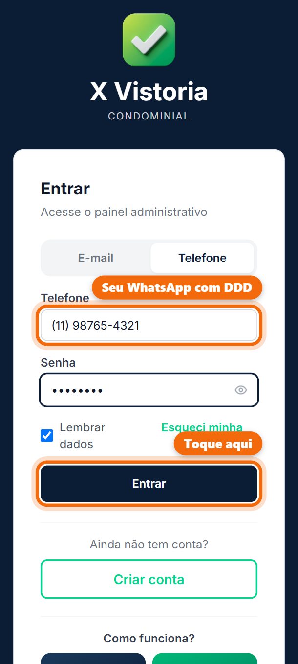 Passo 1: Abra xvistoria.com.br/login. Toque em Telefone, digite o seu WhatsApp com DDD e a senha que o gestor passou. Toque em Entrar.